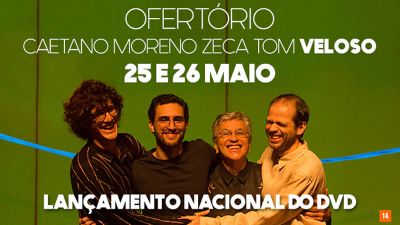 25 e 26.05 - Caetano, Moreno, Zeca e Tom Veloso no Espaço das Américas